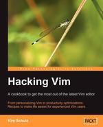 Hacking VIM. A Cookbook to Get the Most Out of the Latest VIM Editor
