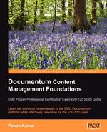 Documentum Content Management Foundations. EMC Proven Professional Certification Exam E20-120 Study Guide
