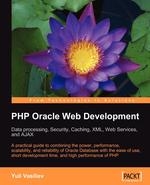 PHP Oracle Web Development. Data processing, Security, Caching, XML, Web Services, and Ajax