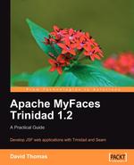 Apache Myfaces Trinidad 1.2. A Practical Guide