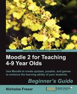 Moodle 2 for Teaching 4-9 Year Olds Beginner`s Guide