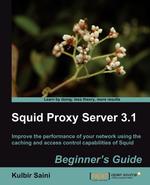 Squid Proxy Server 3.1. Beginner`s Guide