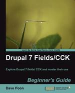 Drupal 7 Fields/Cck Beginner`s Guide