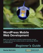 WordPress Mobile Web Development. Beginner`s Guide