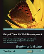 Drupal 7 Mobile Web Development Beginner`s Guide
