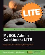 MySQL Admin Cookbook Lite. Configuration, Server Monitoring, Managing Users