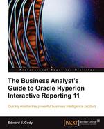 The Business Analyst`s Guide to Oracle Hyperion Interactive Reporting 11