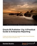 Oracle Bi Publisher 11g. A Practical Guide to Enterprise Reporting