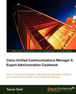Cisco Unified Communications Manager 8. Expert Administration Cookbook