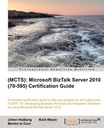 (Mcts). Microsoft BizTalk Server 2010 (70-595) Certification Guide