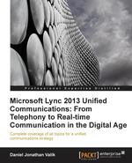 Microsoft Lync 2013 Unified Communications. From Telephony to Real-Time Communication in the Digital Age