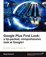 Google Plus First Look. A Tip-Packed, Comprehensive Look at Google+