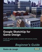 Google Sketchup for Game Design. Beginner`s Guide
