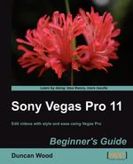 Sony Vegas Pro 11 Beginner`s Guide