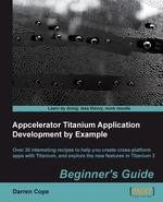 Appcelerator Titanium Application Development by Example Beginner`s Guide