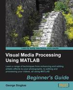 Visual Media Processing Using Matlab Beginner`s Guide
