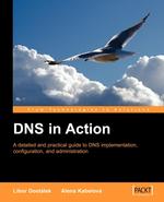 DNS in Action. A detailed and practical guide to DNS implementation, configuration, and administration