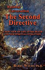 Rational Universalism, The Second Directive. A New View of Life After Death and Our Spiritual Evolution