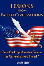 Lessons from Fallen Civilizations. Can a Bankrupt America Survive the Current Islamic Threat?
