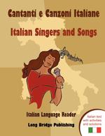 Cantanti E Canzoni Italiane - Italian Singers and Songs. Italian Language Reader on Ten of the Most Popular Contemporary Italian Singers, with Activit