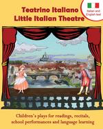 Teatrino Italiano - Little Italian Theatre. Children S Plays for Readings, Recitals, School Performances, and Language Learning. (Scripts in English a