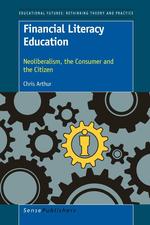 Financial Literacy Education. Neoliberalism, the Consumer and the Citizen