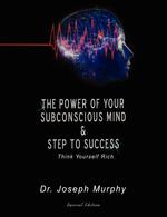 The Power of Your Subconscious Mind & Steps To Success. think yourself rich, Special Edition