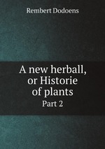 A new herball, or Historie of plants. Part 2