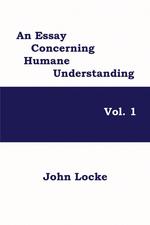 An Essay Concerning Humane Understanding, Vol. 1