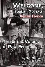 "Welcome, Foolish Mortals" The Life and Voices of Paul Frees (Revised Edition)