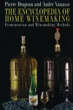 The Encyclopedia of Home Winemaking. Fermenting and Winemaking Methods