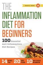 The Inflammation Diet for Beginners. 100 Essential Anti-Inflammatory Diet Recipes