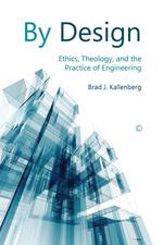 By Design. Ethics, Theology, and the Practice of Engineering