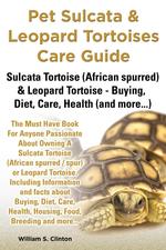 Pet Sulcata & Leopard Tortoises Care Guide Sulcata Tortoise (African spurred) & Leopard Tortoise - Buying, Diet, Care, Health (and more...)