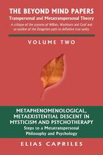 The Beyond Mind Papers. Vol 2 Steps to a Metatranspersonal Philosophy and Psychology
