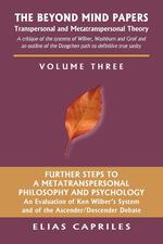 The Beyond Mind Papers. Vol 3 Further Steps to a Metatranspersonal Philosophy and Psychology