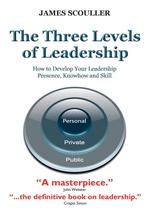 The Three Levels of Leadership. How to Develop Your Leadership Presence, Knowhow and Skill