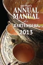 gaz regan`s ANNUAL MANUAL for Bartenders 2013