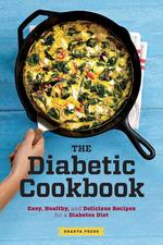 The Diabetic Cookbook. Easy, Healthy, and Delicious Recipes for a Diabetes Diet