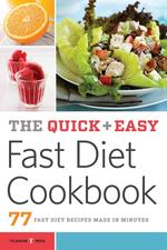 The Quick & Easy Fast Diet Cookbook. 77 Fast Diet Recipes Made in Minutes