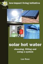 Solar Hot Water. Choosing, Fitting and Using a System