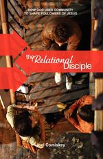 The Relational Disciple. How God Uses Community to Shape Followers of Jesus
