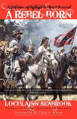 A Rebel Born. A Defense of Nathan Bedford Forrest