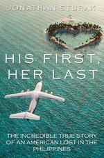 His First, Her Last. The Incredible True Story of an American Lost in the Philippines