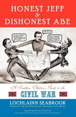 Honest Jeff and Dishonest Abe. A Southern Children`s Guide to the Civil War