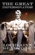 The Great Impersonator! 99 Reasons to Dislike Abraham Lincoln