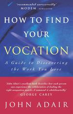 How to Find Your Vocation. A Guide to Discovering the Work You Love