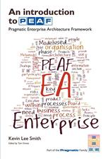 An Introduction to PEAF. Pragmatic Enterprise Architecture Framework