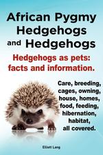 African Pygmy Hedgehogs and Hedgehogs. Hedgehogs as pets. facts and information. Care, breeding, cages, owning, house, homes, food, feeding, hibernation, habitat all covered