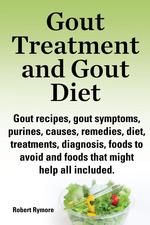 Gout treatment and gout diet. Gout recipes, gout symptoms, purines, causes, remedies, diet, treatments, diagnosis, foods to avoid and foods that might help all included